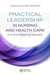 Practical Leadership in Nursing and Health Care by Suzanne Henwood