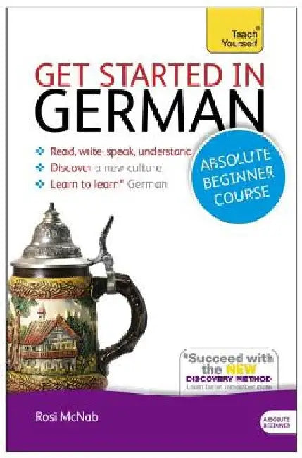 Get Started in German Absolute Beginner Course: The Essential Introduction to Reading, Writing, Speaking and Understanding a New Language by Rosi McNab