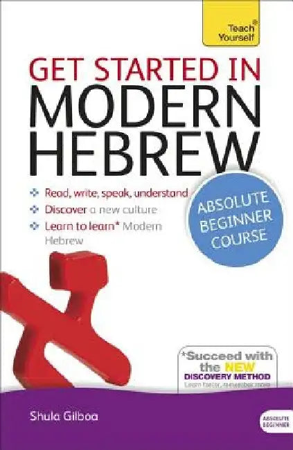 Get Started in Modern Hebrew Absolute Beginner Course: The Essential Introduction to Reading, Writing, Speaking and Understanding a New Language by Shula Gilboa