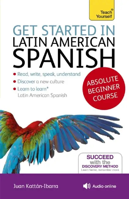 Get Started in Latin American Spanish Absolute Beginner Course by Juan Kattan-Ibarra