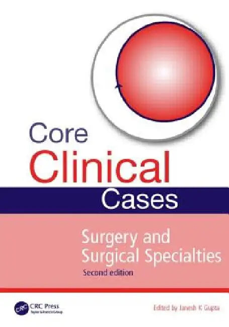Core Clinical Cases in Surgery and Surgical Specialties, Second Edition by Janesh K. Gupta