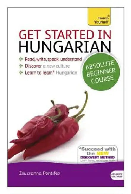 Get Started in Hungarian Absolute Beginner Course: The Essential Introduction to Reading, Writing, Speaking and Understanding a New Language by Zsuzsanna Pontifex