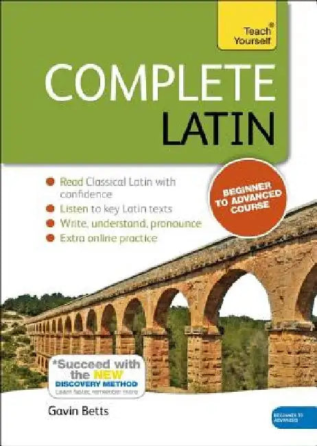 Complete Latin Beginner to Intermediate Course: Learn to Read, Write, Speak and Understand a New Language by Gavin Betts