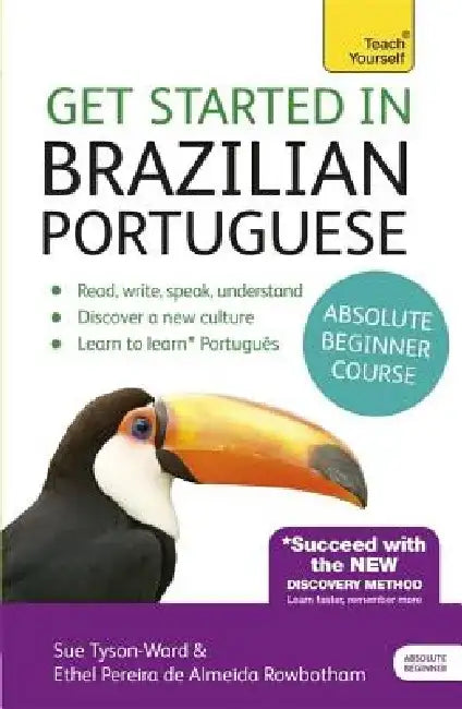 Get Started in Brazilian Portuguese Absolute Beginner Course: The Essential Introduction to Reading, Writing, Speaking and Understanding a New Languag by Sue Tyson-Ward