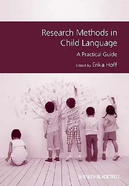 Research Methods in Child Language: A Practical Guide by Erika Hoff
