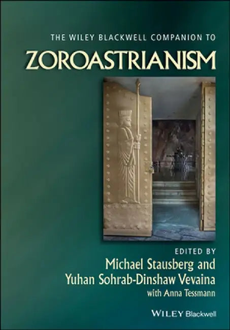The Wiley-Blackwell Companion to Zoroastrianism by Michael Stausberg