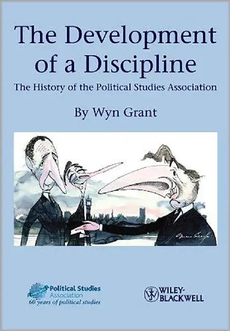The Development Of A Discipline: The History of the Political Studies Association by Wyn Grant