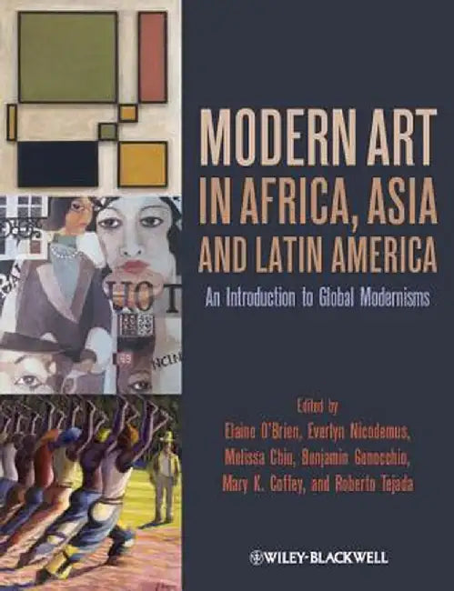 Modern Art in Africa, Asia and Latin America: An Introduction to Global Modernisms by Elaine O'Brien