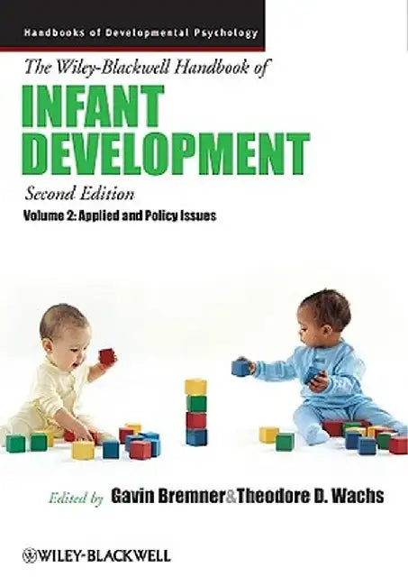 The Wiley-Blackwell Handbook of Infant Development, Volume 2: Applied and Policy Issues by J. Gavin Bremner