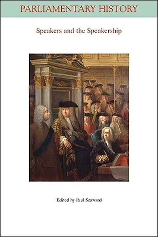 The Speakers And The Speakership: Presiding Officers and the Management of Business From the Middle Ages to the Twenty-first Century by Paul Seaward