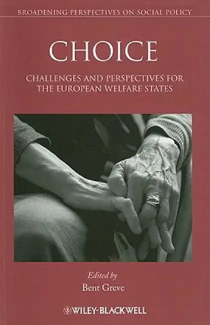 Choice: Challenges and Perspectives for the European Welfare States by Bent Greve