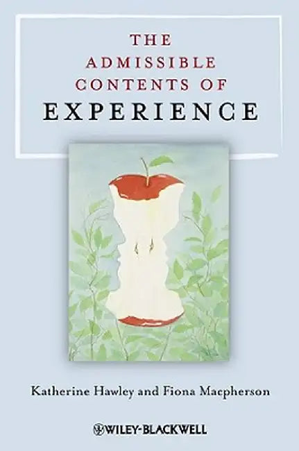 The Admissible Contents Of Experience by Katherine Hawley, Fiona Macpherson