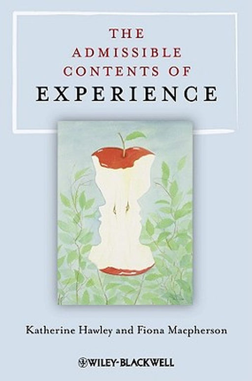 The Admissible Contents Of Experience by Katherine Hawley, Fiona Macpherson