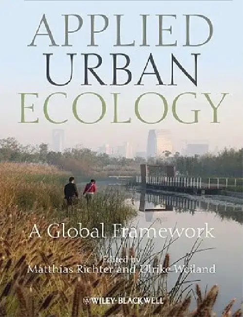 Applied Urban Ecology: A Global Framework by Editor: Matthias Richter, Editor: Ulrike Weiland