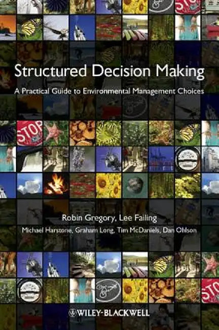 Structured Decision Making: A Practical Guide to Environmental Management Choices by Robin Gregory