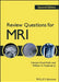 Review Questions for MRI by Carolyn Kaut Roth