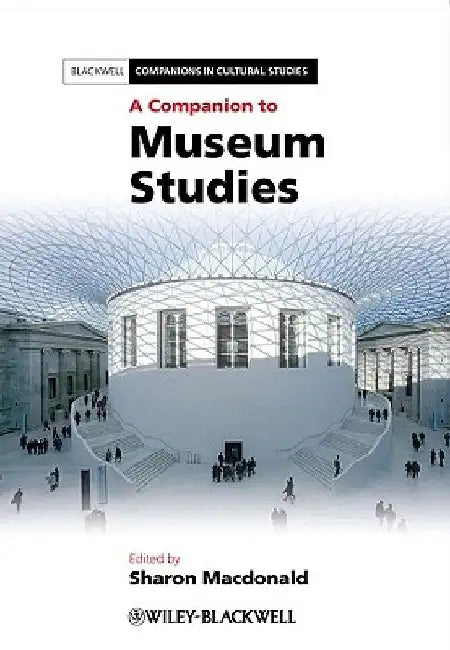 A Companion to Museum Studies by Sharon MacDonald