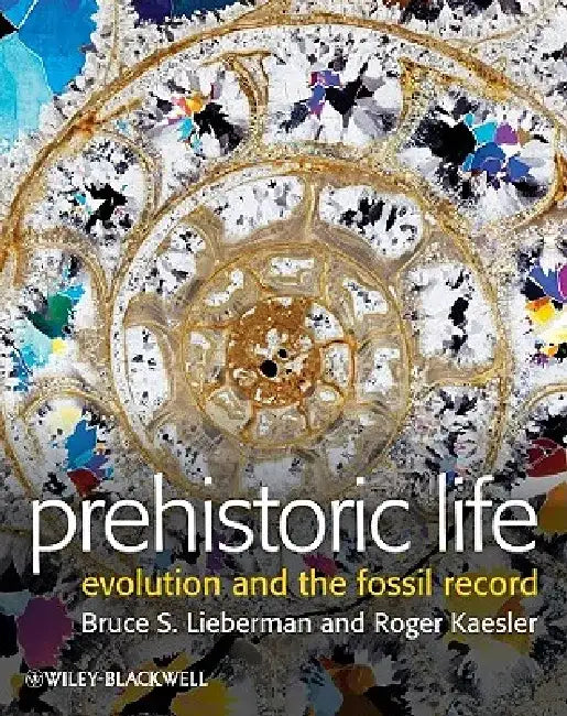 Prehistoric Life: Evolution and the Fossil Record by Bruce S. Lieberman