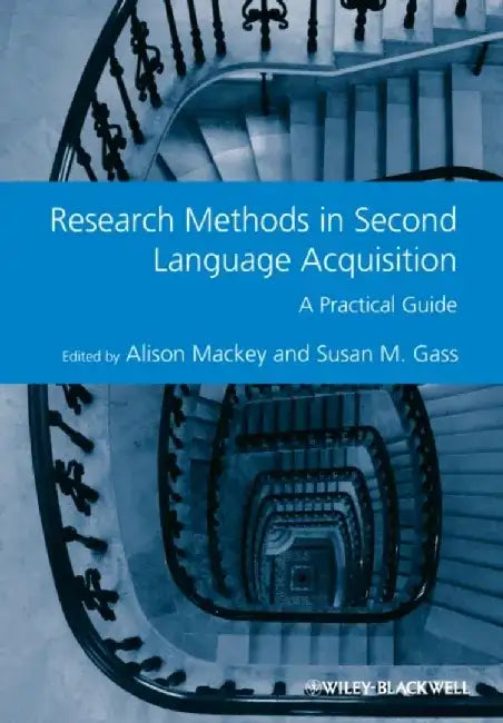 Research Methods in Second Language Acquisition: A Practical Guide by Editor: Alison Mackey, Editor: Susan M. Gass
