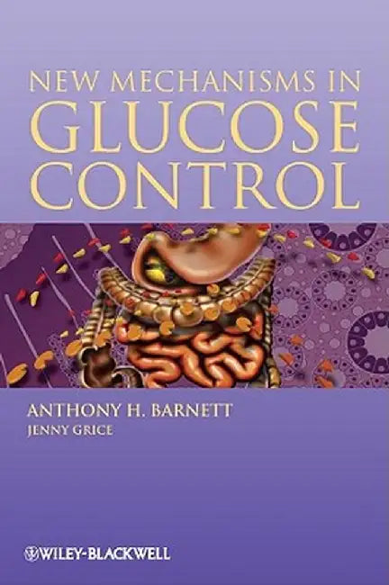 New Mechanisms in Glucose Control by Anthony H. Barnett