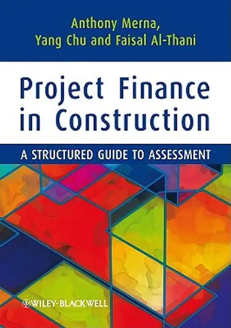 Project Finance in Construction: A Structured Guide to Assessment by Tony Merna