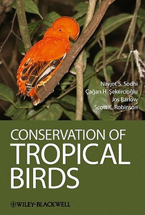 Conservation Of Tropical Birds by Navjot S. Sodhi, Jos Barlow, Scott Robinson