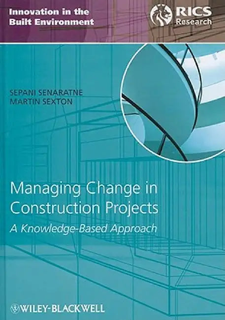 Managing Change in Construction Projects: A Knowledge-Based Approach by Sepani Senaratne