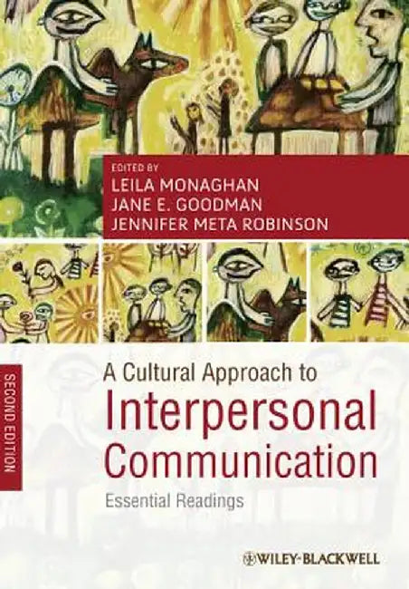 A Cultural Approach to Interpersonal Communication: Essential Readings by Leila Monaghan