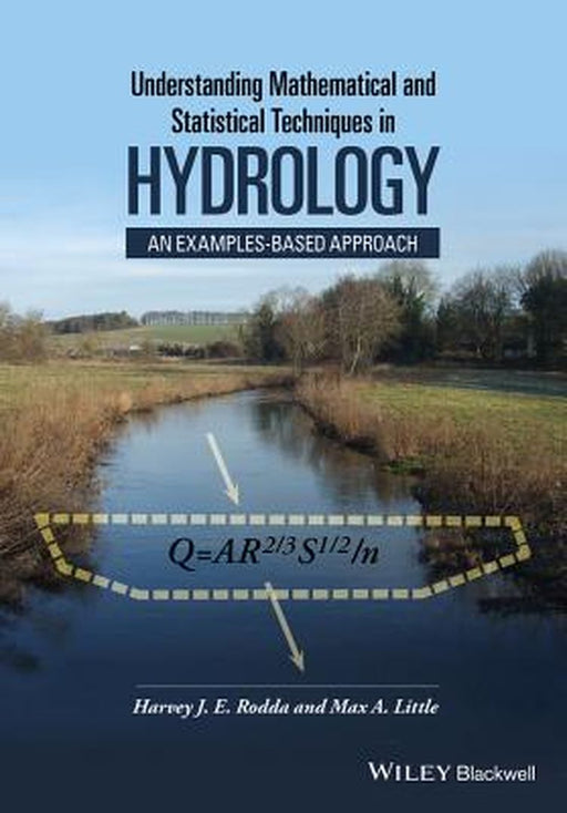 Understanding Mathematical And Statistical Techniques In Hydrology: An Examples-based Approach by Harvey Rodda, Max Little