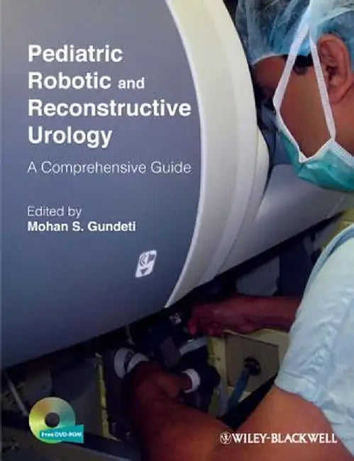 Pediatric Robotic and Reconstructive Urology: A Comprehensive Guide by Mohan S. Gundeti