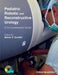 Pediatric Robotic and Reconstructive Urology: A Comprehensive Guide by Mohan S. Gundeti