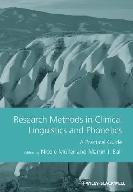 Research Methods in Clinical Linguistics and Phonetics Research Methods in Clinical Linguistics and Phonetics: A Practical Guide a Practical Guide by Nicole Muller