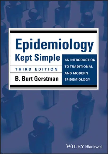 Epidemiology Kept Simple: An Introduction to Traditional and Modern Epidemiology by B. Burt Gerstman