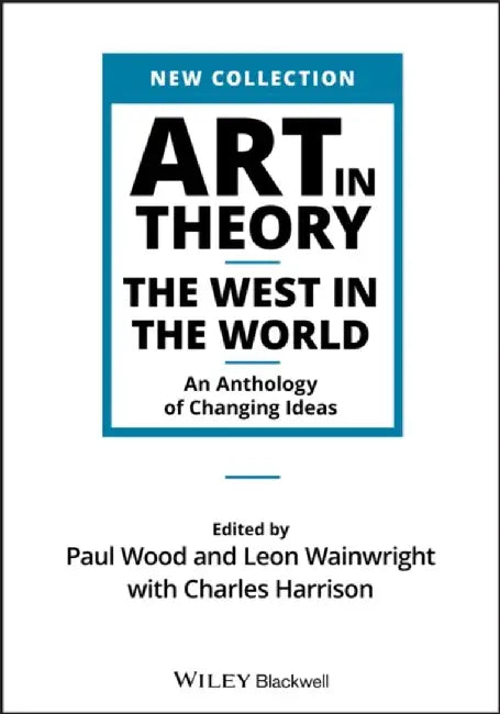 Art in Theory: The West in the World - An Anthology of Changing Ideas by Charles Harrison