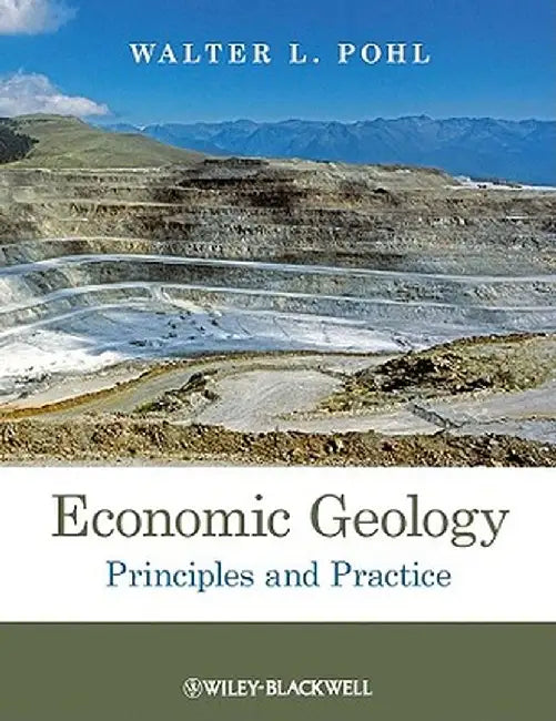 Economic Geology: Principles and Practice by Walter L. Pohl