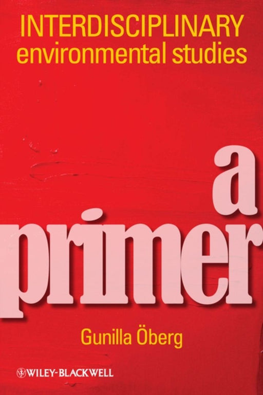 Interdisciplinary Environmental Studies: A Primer by Gunilla Oberg