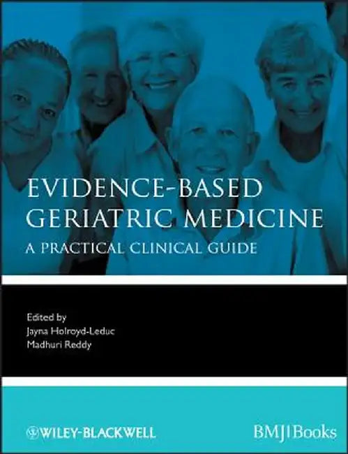 Evidence-Based Geriatric Medicine: A Practical Clinical Guide by Jayna Holroyd-Leduc