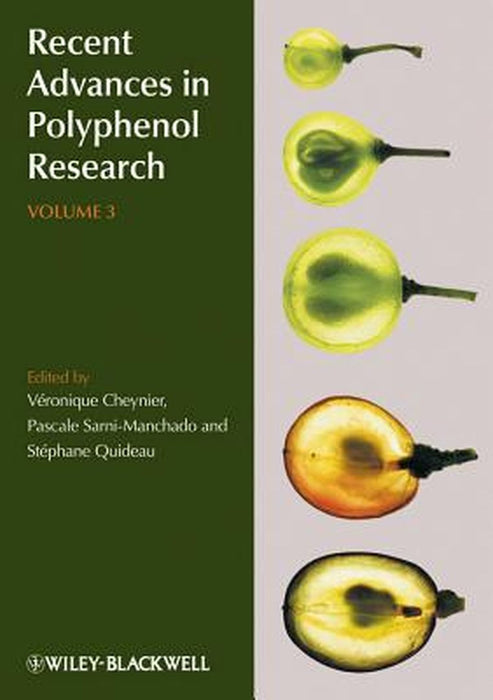 Recent Advances In Polyphenol Research by Veronique Cheynier, Pascale Sarni-Manchado, Stephane Quideau