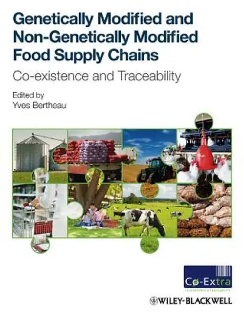 Genetically Modified And Non-Genetically Modified Food Supply Chains: Co-existence and Traceability by Yves Bertheau