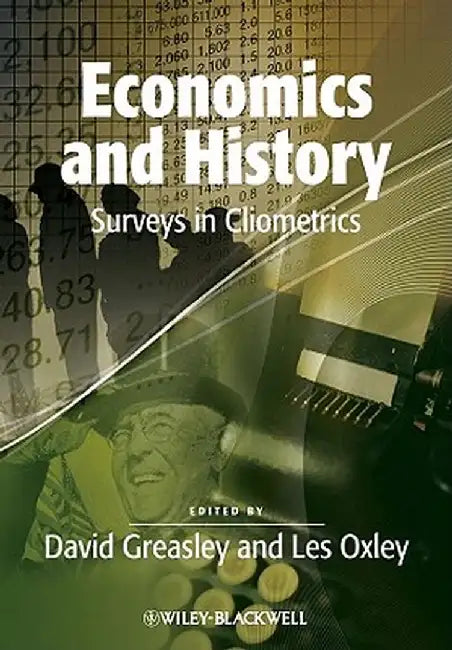 Economics and History: Surveys in Cliometrics by David Greasley