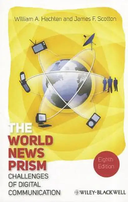 The World News Prism: Challenges of Digital Communication by William A. Hachten