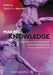 Making Knowledge: Explorations of the Indissoluble Relation Between Mind, Body and Environment by Trevor H. J. Marchand