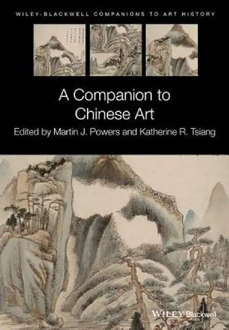A Companion to Chinese Art by Martin J. Powers