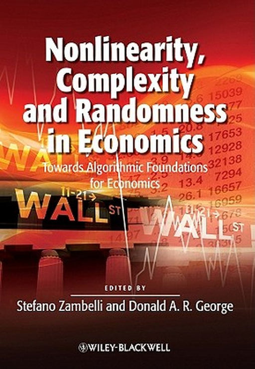 Nonlinearity, Complexity And Randomness In Economics: Towards Algorithmic Foundations for Economics by Stefano Zambelli, Donald A.R. George