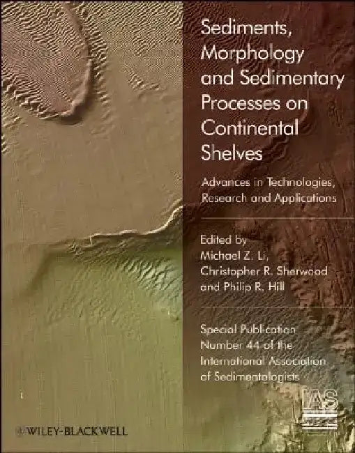 Sediments, Morphology and Sedimentary Processes on Continental Shelves: Advances in Technologies, Research and Applications by Michael Z. Li