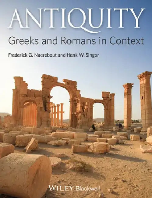 Antiquity: Greeks and Romans in Context by Frederick G. Naerebout