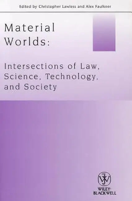 Material Worlds: Intersections of Law, Science, Technology, and Society by Christopher Lawless, Alex Faulkner
