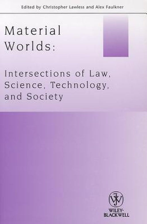 Material Worlds: Intersections of Law, Science, Technology, and Society by Christopher Lawless, Alex Faulkner