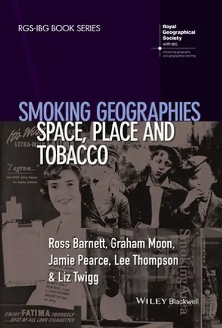 Smoking Geographies: Space, Place and Tobacco by Ross Barnett, Graham Moon, Jamie Pearce