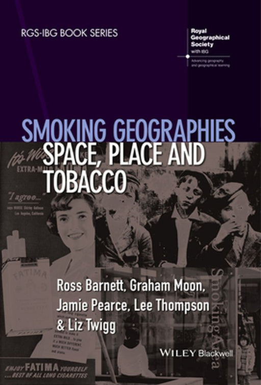 Smoking Geographies: Space, Place and Tobacco by Ross Barnett, Graham Moon, Jamie Pearce